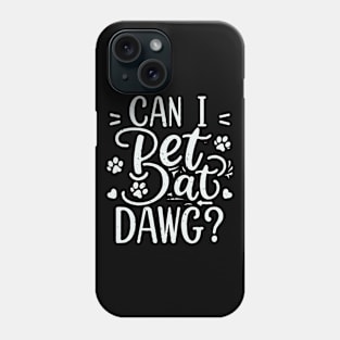 Can I Pet Dat Dawg? Typography Phone Case