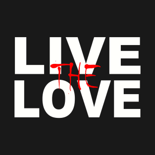 LIVE THE LOVE T-Shirt