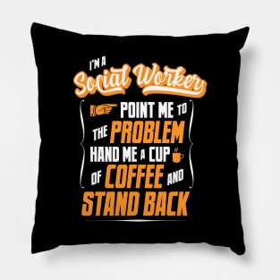 I'm A Social Worker - Hand Me A Coffee And Stand Back Pillow