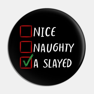 Nice Naughty I Slayed Christmas List Classic- Family Matching Pin