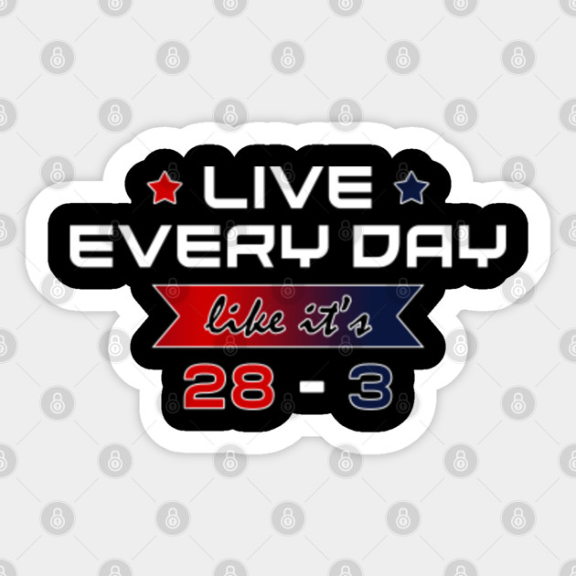 Live Like It S 28 3 New England Patriots Falcons Nfl Football Gillette Stadium Live Like Its 28 3 Sticker Teepublic Uk