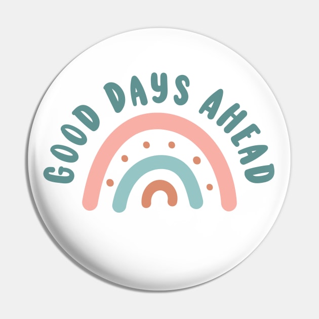 Good Days Ahead Positivity Motivational Quote Pin by 3rdStoryCrew