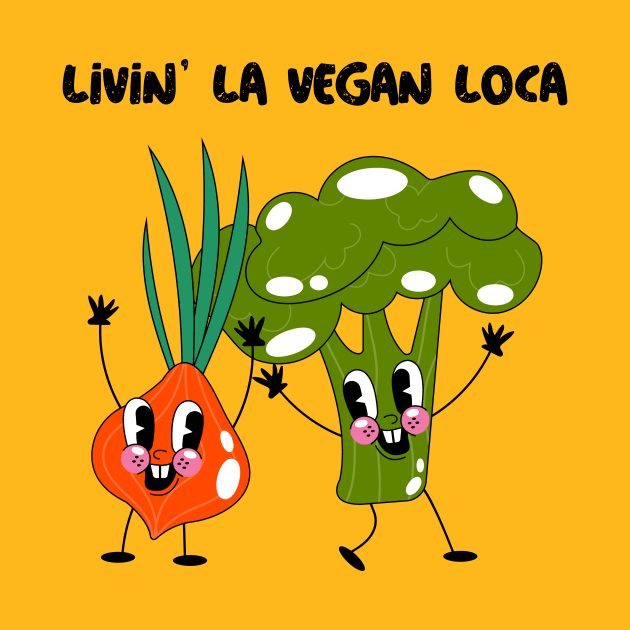 Livin' la vegan loca by Fresh Sizzle Designs