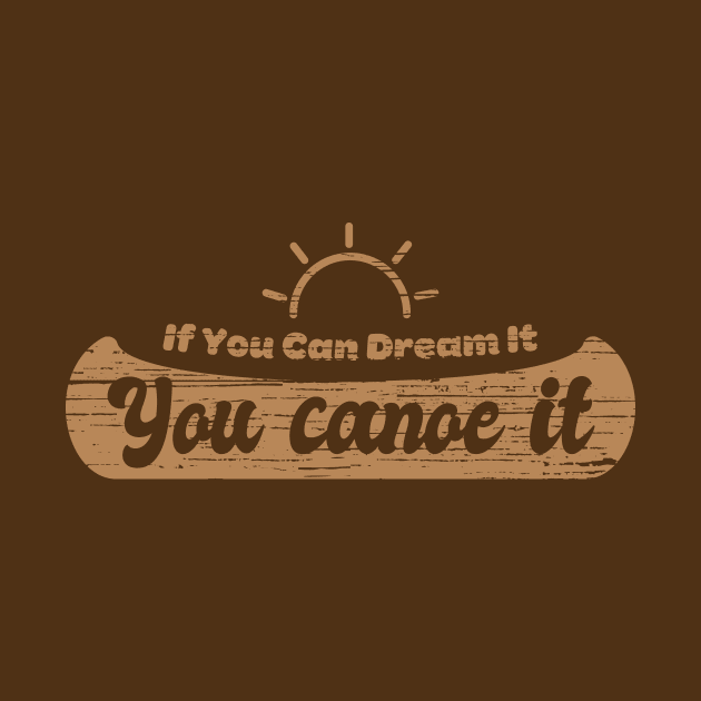 If You Can Dream It You Canoe It - Silhoutte by Heyday Threads