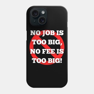 No Job is Too Big, No Fee is Too Big - Ghostbusters Quote Phone Case