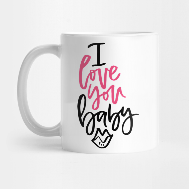 I Love You Baby Cute Mug Teepublic