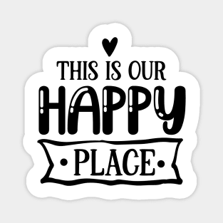 THIS IS OUR HAPPY PLACE Magnet