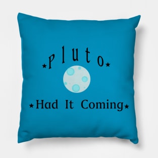 Pluto Had It Coming Pillow