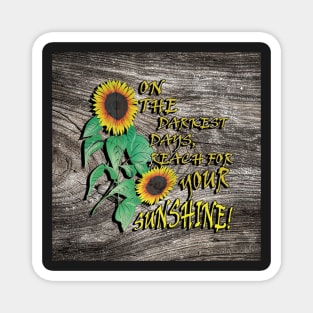 Inspirational Quotes, Sunflower Design & Quote with Yellow Lettering: On The Darkest Days, Reach For Your Sunshine! Rustic Farmhouse Home Decor & Gifts Magnet