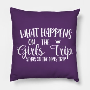 What Happens On The Girls Trip Stays On The Girls Trip Pillow