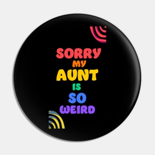 Sorry my aunt is so weird Pin