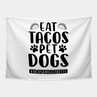 eat tacos pet dogs tacos and wigglebutts Tapestry