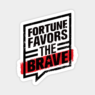 FORTUNE FAVORS THE BOLD AND BRAVE Magnet