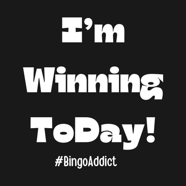 Bingo Tee I'm Winning Today by Confessions Of A Bingo Addict
