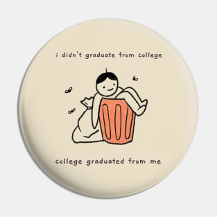 I didn't graduate college - college graduated from me Pin
