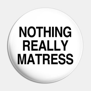 Nothing really mattress Pin