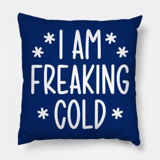 I'm freaking cold Pillow