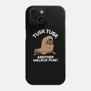 Tusk Tusk Another Walrus Pun Funny Animal Pun Phone Case