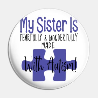 My sister is fearfully & Wonderfully made with Autism Pin