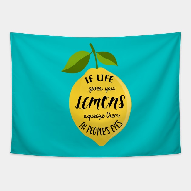 If life gives you lemons squeeze them in people's eyes Tapestry by Krisco