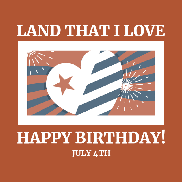 Land That I Love – Happy Birthday! – July 4th by Urban Gypsy Designs