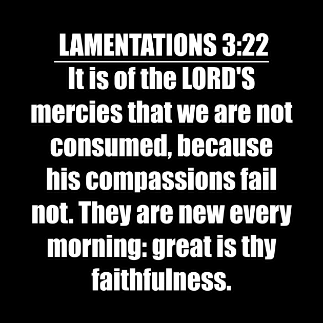 Lamentations 3:22 Bible verse " It is of the LORD'S mercies that we are not consumed, because his compassions fail not." King James Version (KJV) by Holy Bible Verses