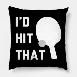 I'd Hit That Ping Pong Pillow