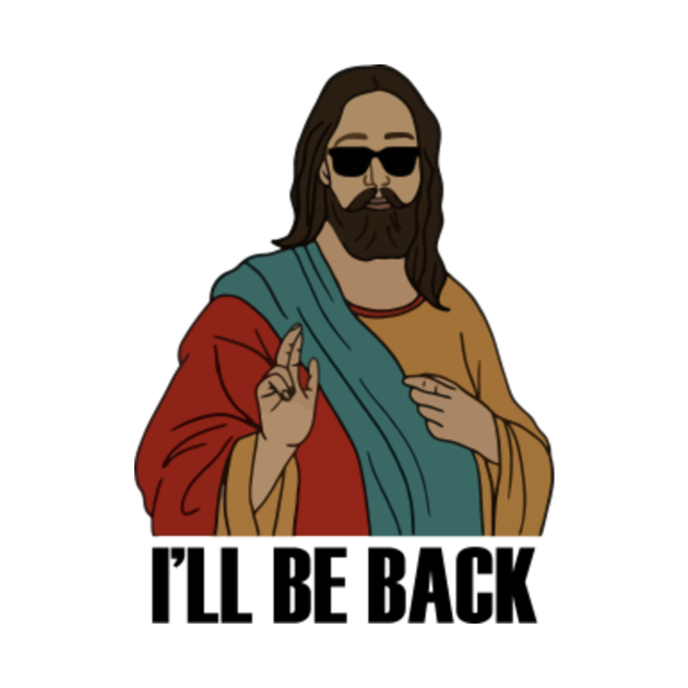 I'll Be Back Funny Sarcastic Jesus Christ Return Christian Ill Be