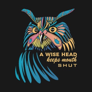 Mystic owl  "A wise head keeps mouth shut" T-Shirt