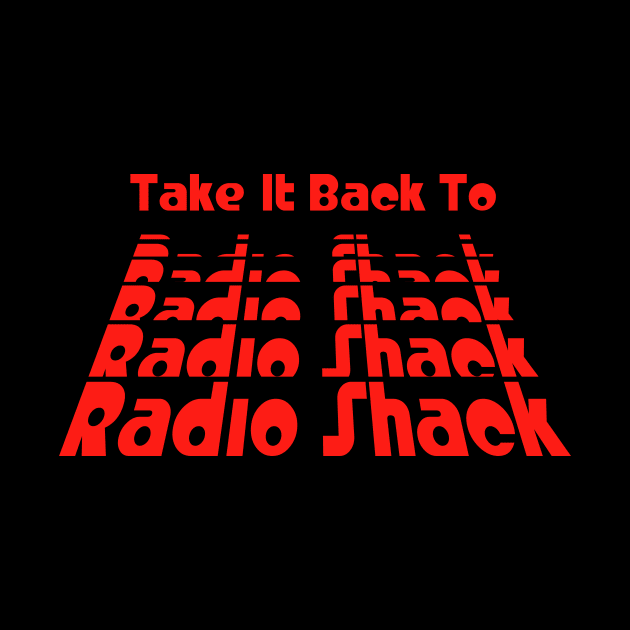 Take It Back To Radio Shack by Mike Ralph Creative