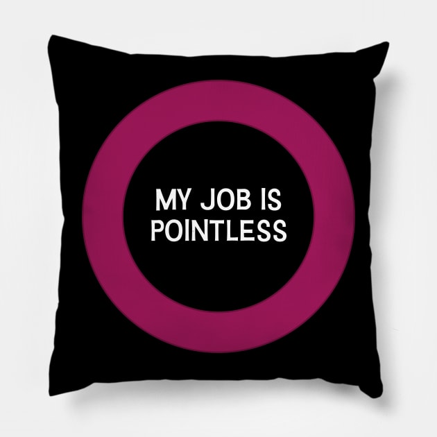 My job is pointless Pillow by Incognito Design