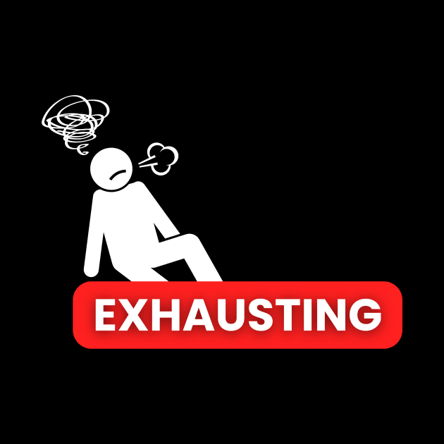 EXHAUSTING by FanDesignsCo