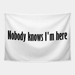 Nobody knows I'm here Tapestry