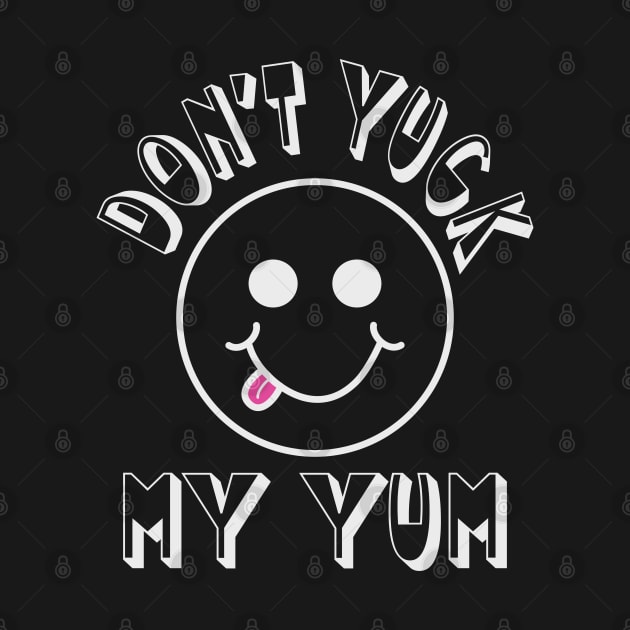 Don't Yuck my Yum by Blended Designs