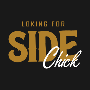 Looking For Side Chick T-Shirt