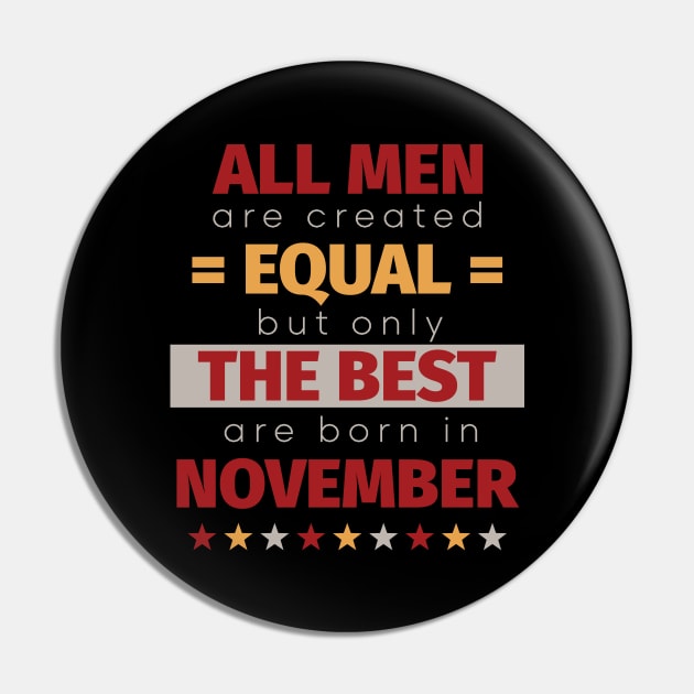 All Men Are Created Equal But Only The Best Are Born In November Pin by PaulJus