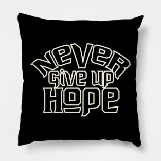 Never Give Up Hope Pillow