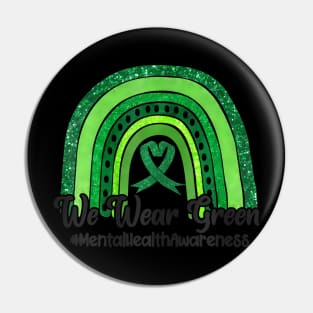 We Wear Green For Mental Health Awareness Ribbon Pin