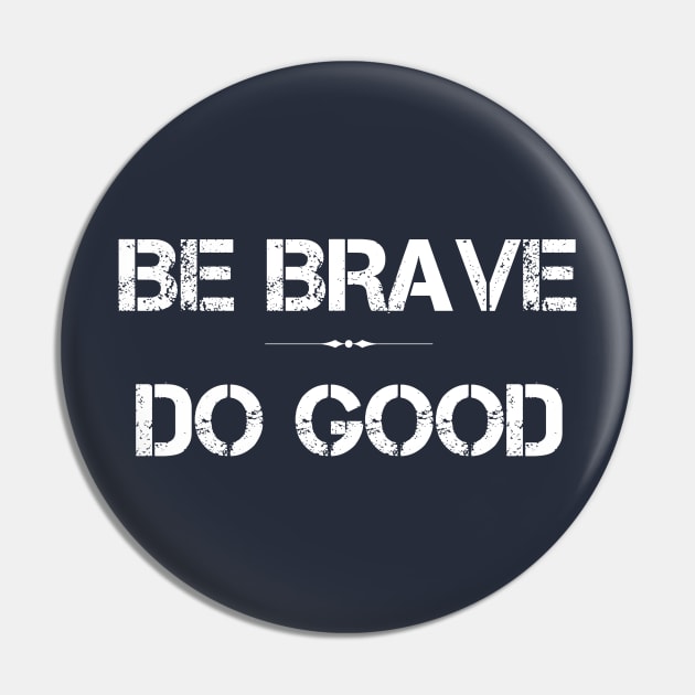Be Brave Do Good Pin by Gsweathers