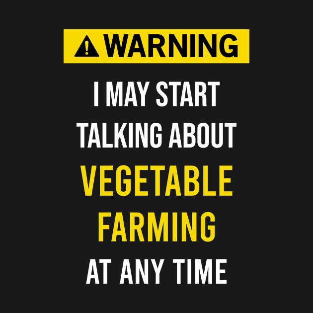 Warning Vegetable Farming Vegetables Farmer Farm Garden Gardener Gardening by blakelan128