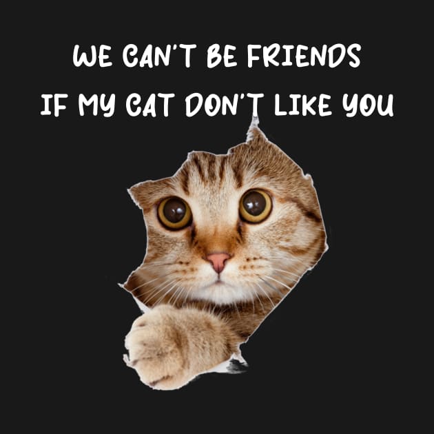 We Can't Be Friends If My Cat Don't Like You by Rochelle Lee Elliott