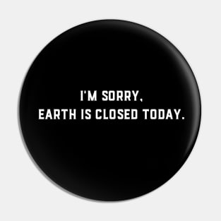 Earth Is Closed Today Pin