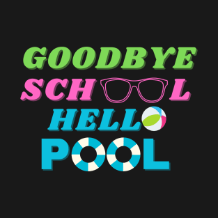 Goodbye school hello pool T-Shirt