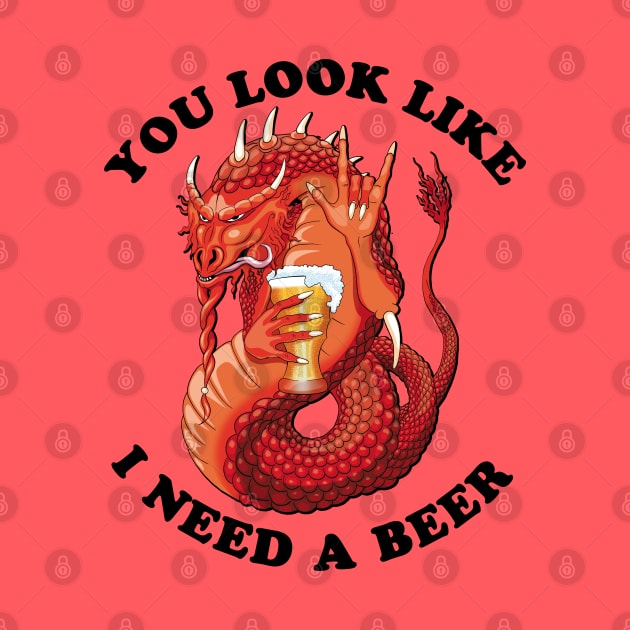 You Look Like I Need A Beer by TMBTM