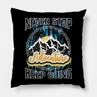 Never Stop Keep Going Adventure Pillow