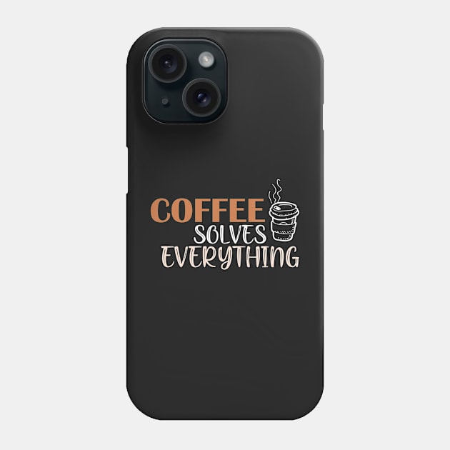 Coffee solves everything Phone Case by SamridhiVerma18