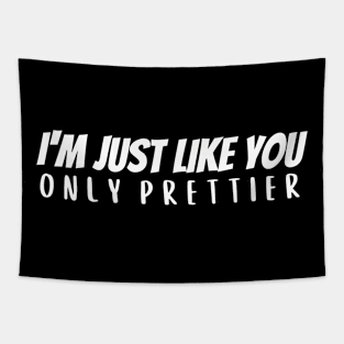 I'm Just Like You - Prettier Tapestry