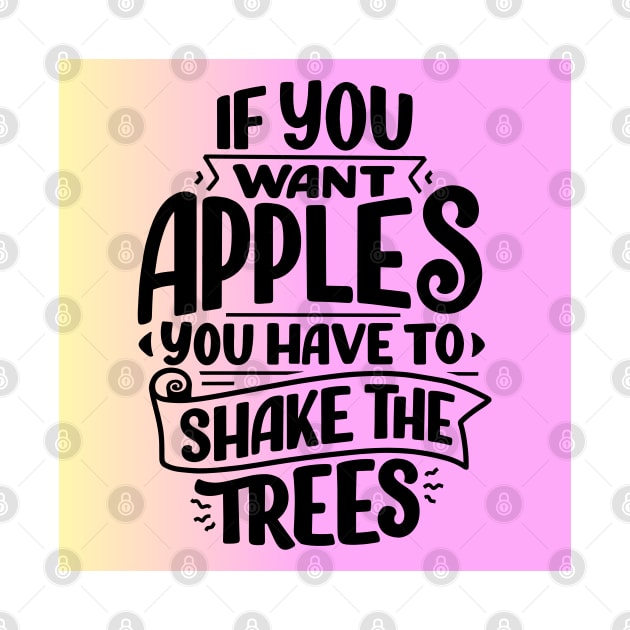 If You Want Apples You Have to Shake the Trees by dollartrillz