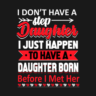 I Don't Have A Step Daughter Funny Father's Day T-Shirt