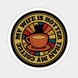 My Wife Is Hotter Than My Coffee Magnet